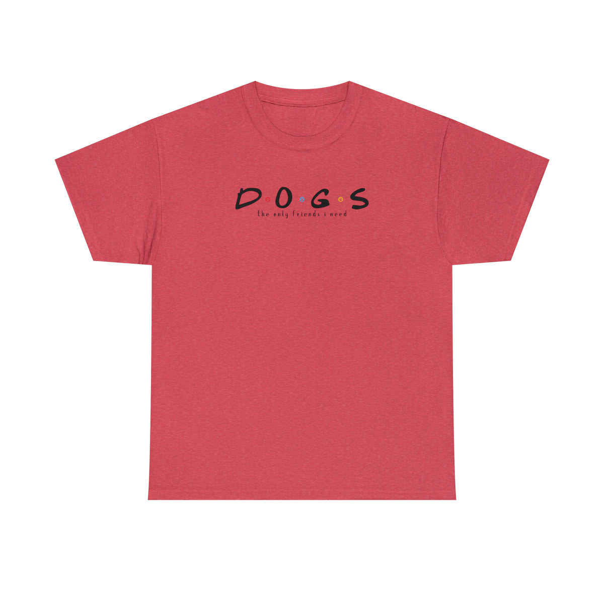 D.O.G.S. (The Only Friends I Need) T-shirt