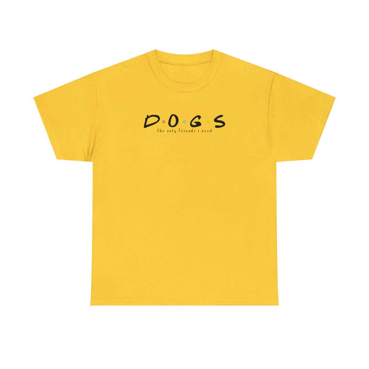 D.O.G.S. (The Only Friends I Need) T-shirt