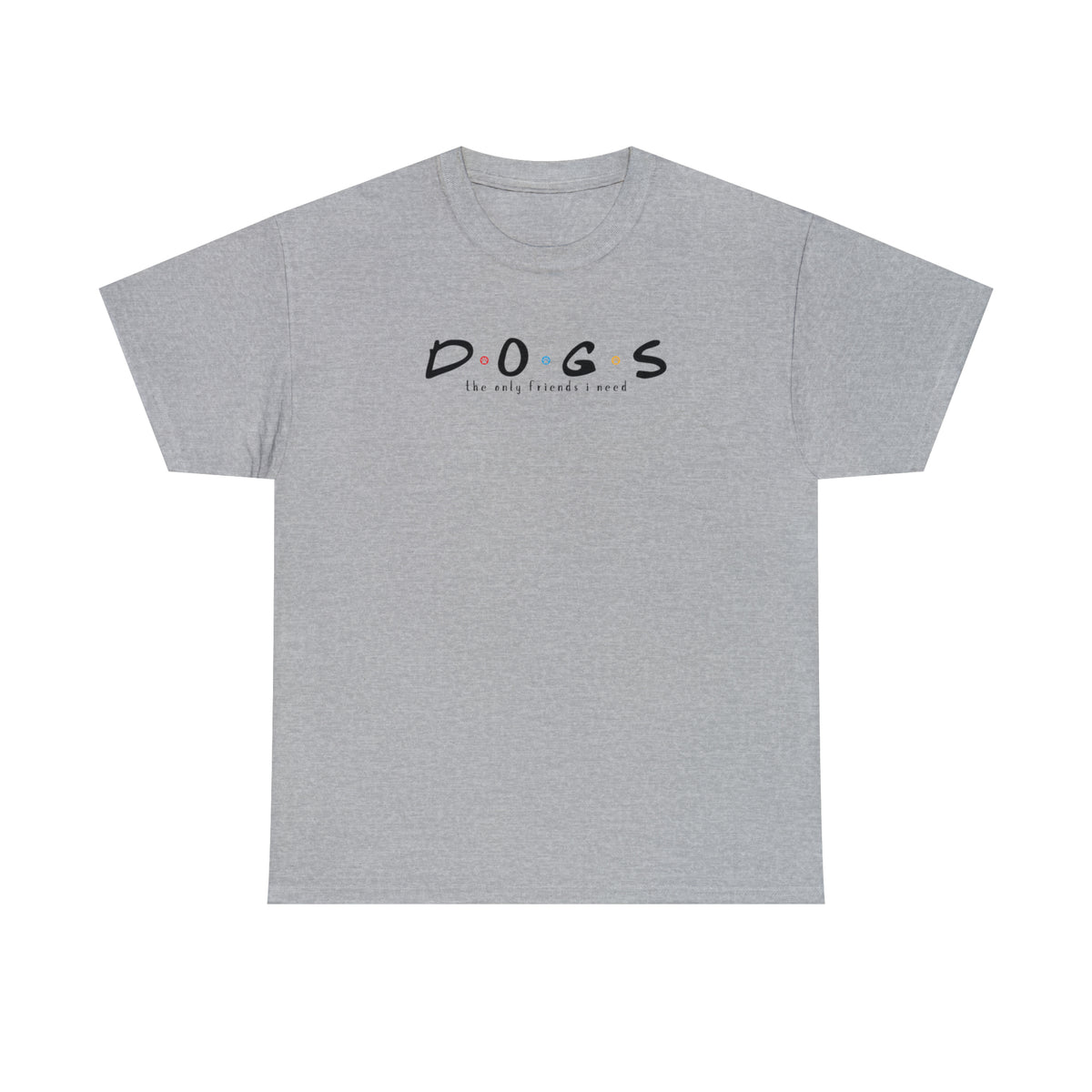 D.O.G.S. (The Only Friends I Need) T-shirt