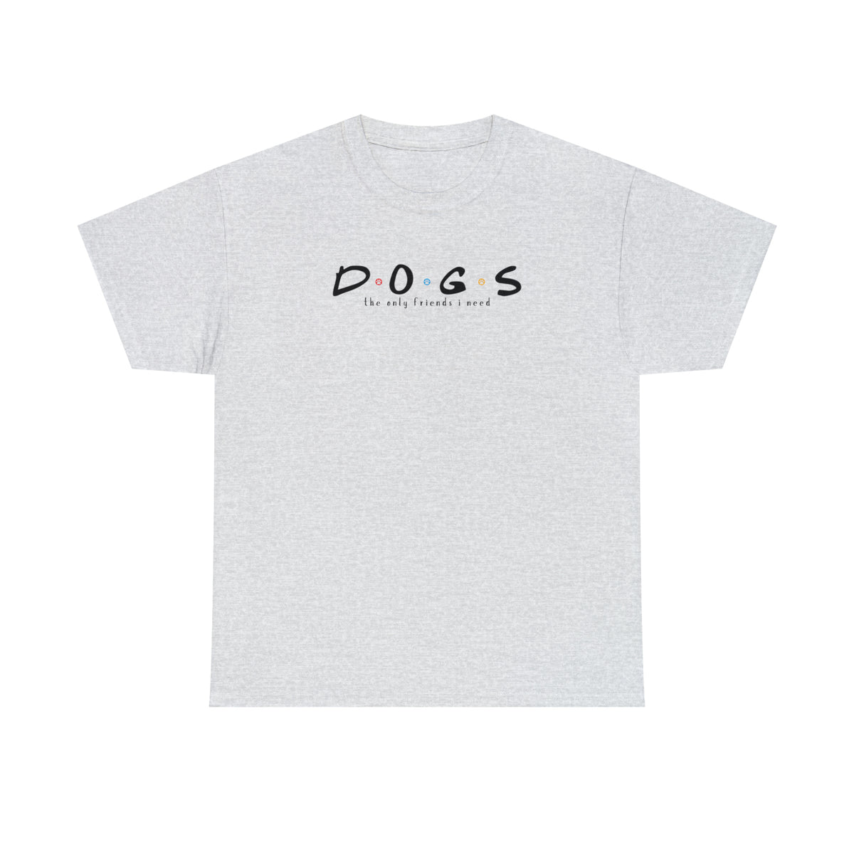D.O.G.S. (The Only Friends I Need) T-shirt