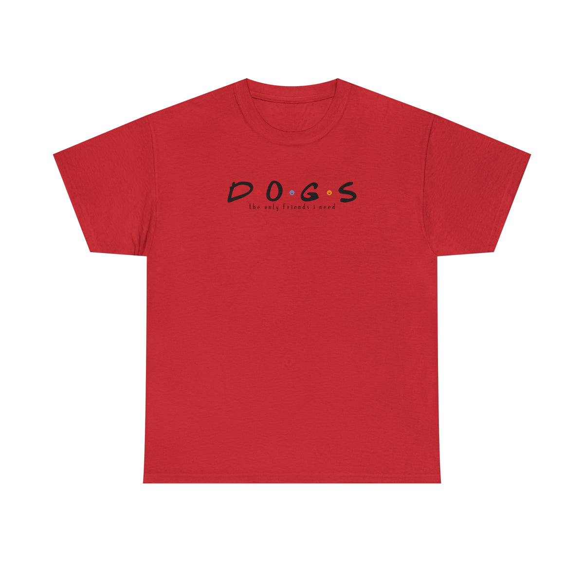 D.O.G.S. (The Only Friends I Need) T-shirt